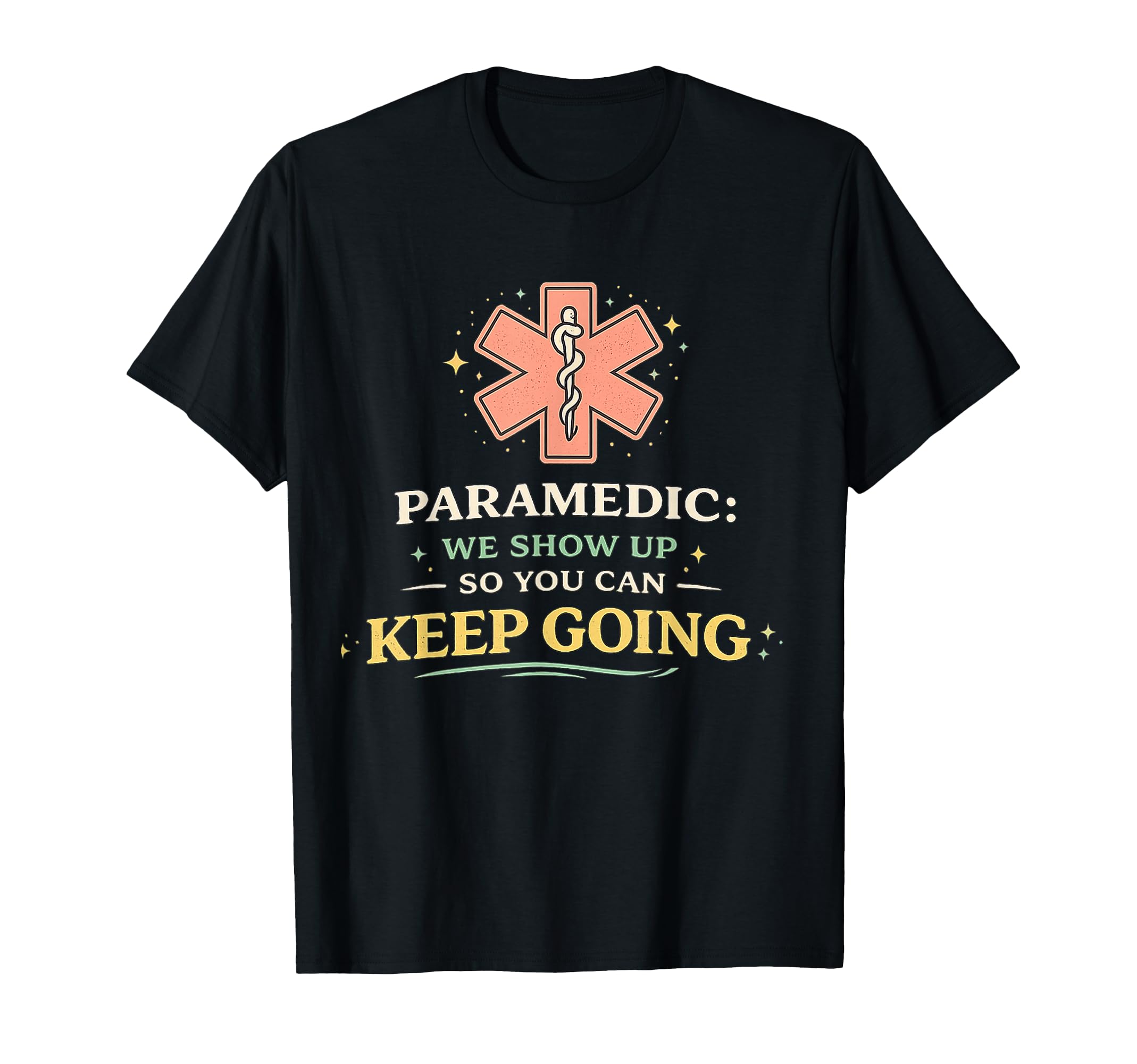 Paramedic We Show Up So You Can Keep T-Shirt - Custom Art Print Men Women - T-Shirt, Sweatshirt, Hoodie