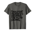 Dialysis Nurses Keeping Flow Going T-Shirt - Aesthetic Graphic Men Women - T-Shirt, Sweatshirt, Hoodie