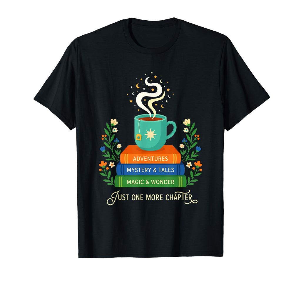 Just One More Chapter Books Tea T-Shirt - Trendy Graphic for Adults - T-Shirt, Sweatshirt, Hoodie