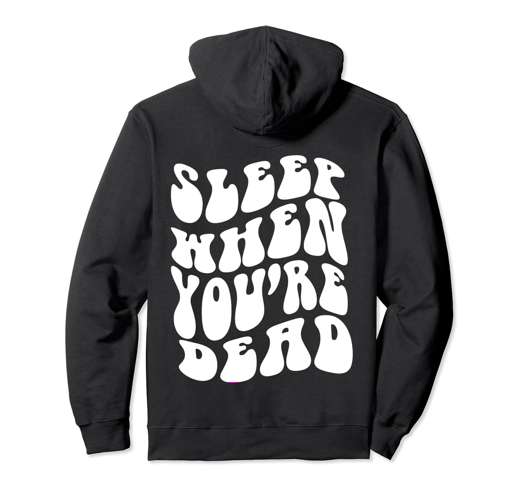 Sleep When Youre Dead Funny Quotes Hoodie - Trendy Graphic Men Women - T-Shirt, Sweatshirt, Hoodie