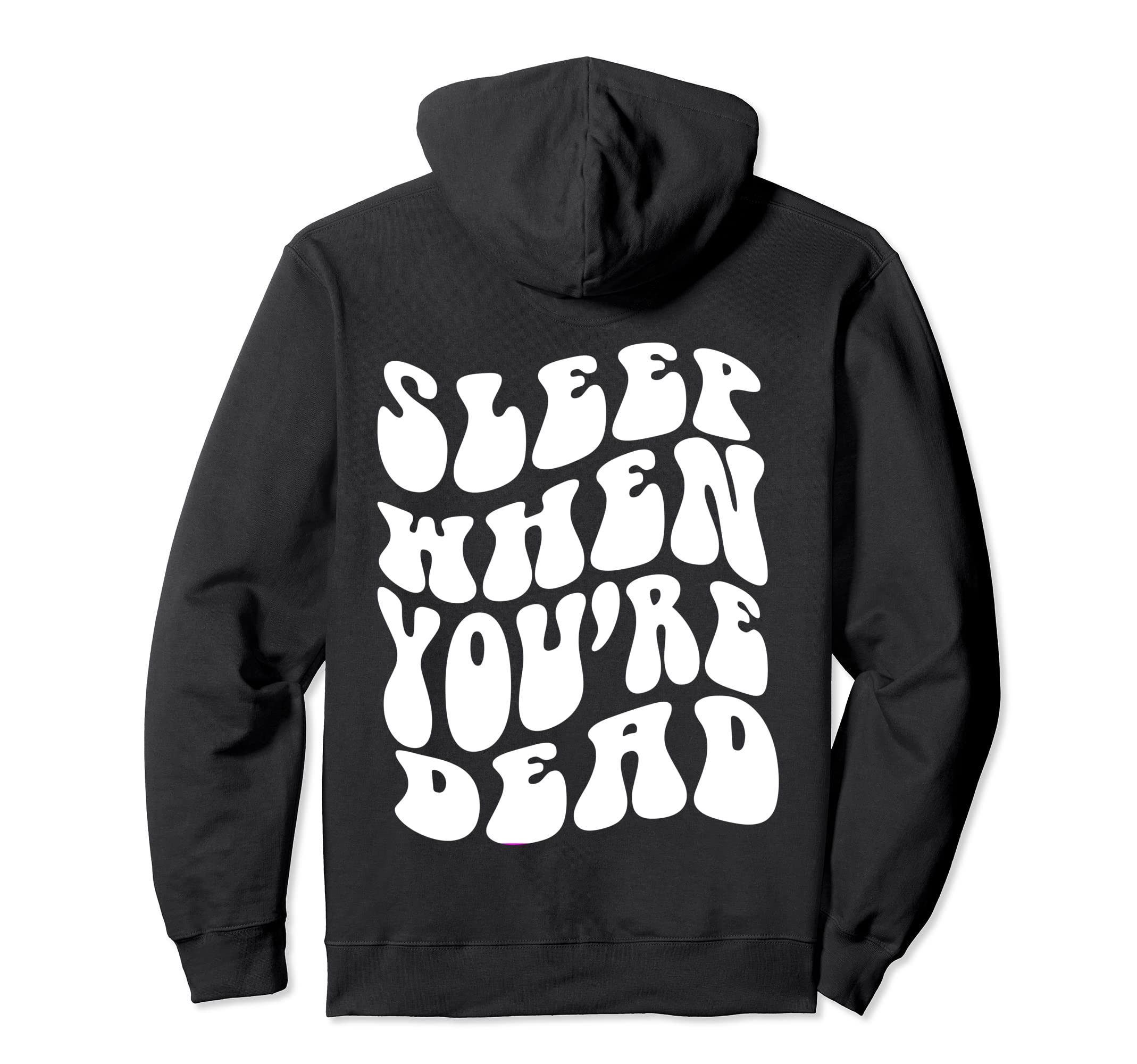 Sleep When Youre Dead Funny Quotes Hoodie - Trendy Graphic Men Women - T-Shirt, Sweatshirt, Hoodie