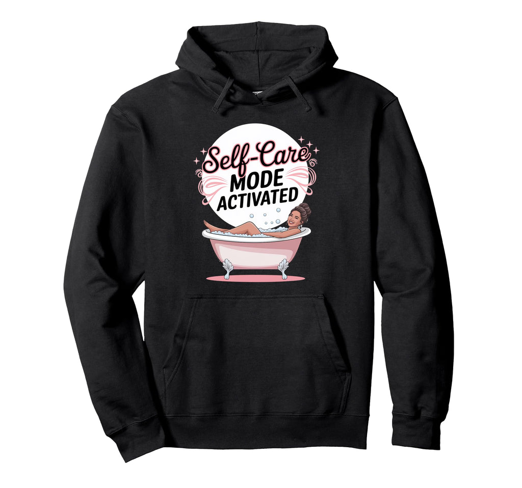 Self Care Mode Activated Hoodie - Casual Everyday Wear Unisex - T-Shirt, Sweatshirt, Hoodie