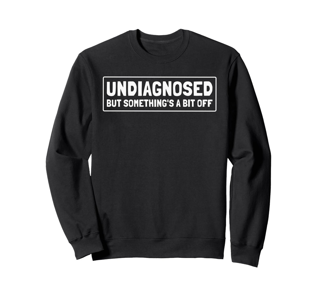 Undiagnosed But Somethings Bit Sweatshirt - Casual Everyday Wear Men Women - T-Shirt, Sweatshirt, Hoodie