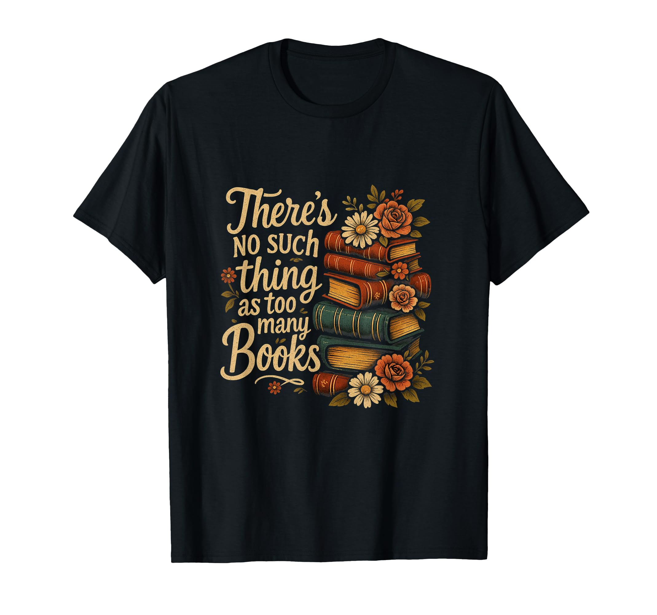 Book Lovers Theres No Such Thing As Too T-Shirt - Minimalist Print Unisex - T-Shirt, Sweatshirt, Hoodie