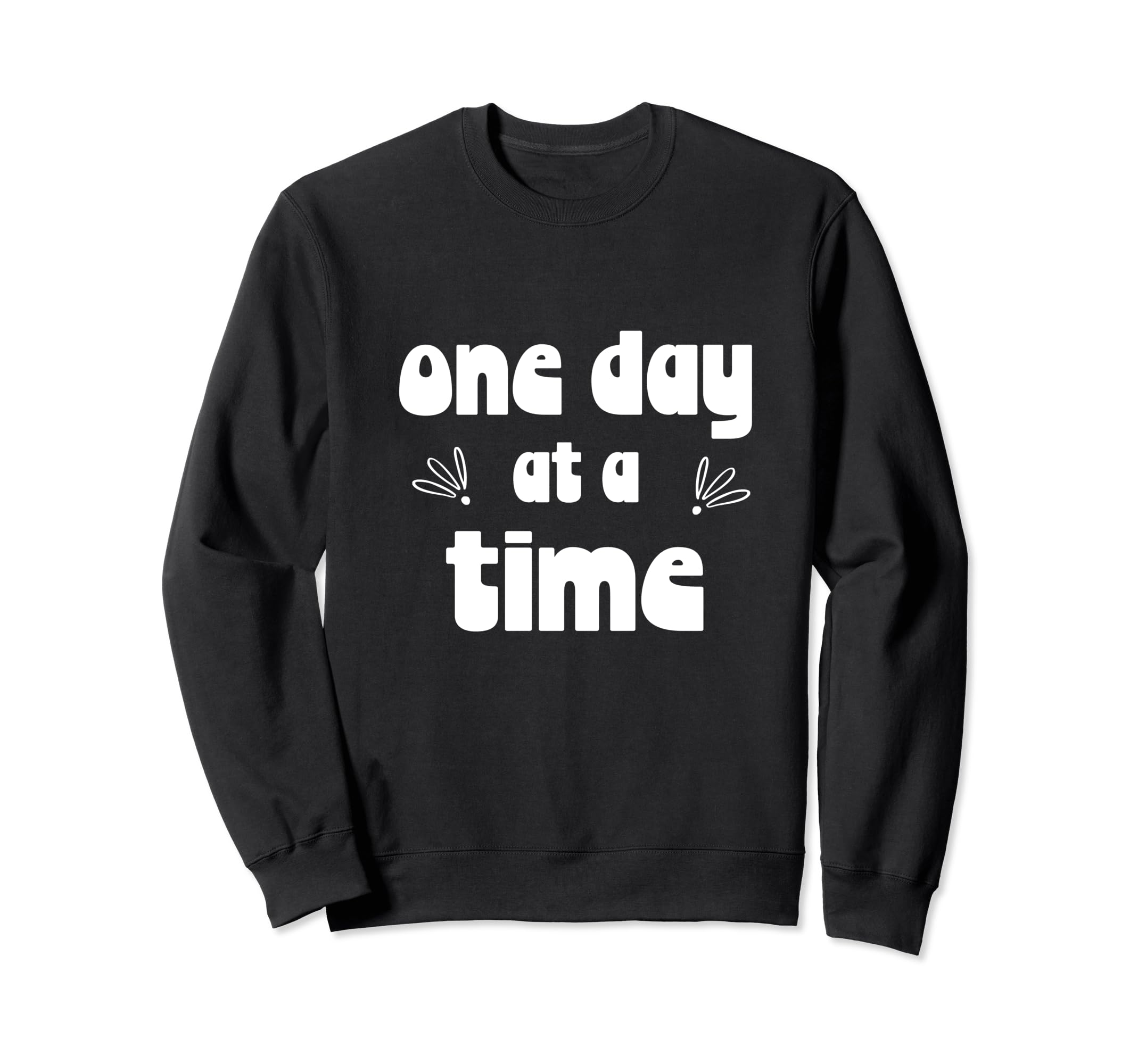 One Day Time Fun Positive Sweatshirt - Streetwear Style for Adults - T-Shirt, Sweatshirt, Hoodie