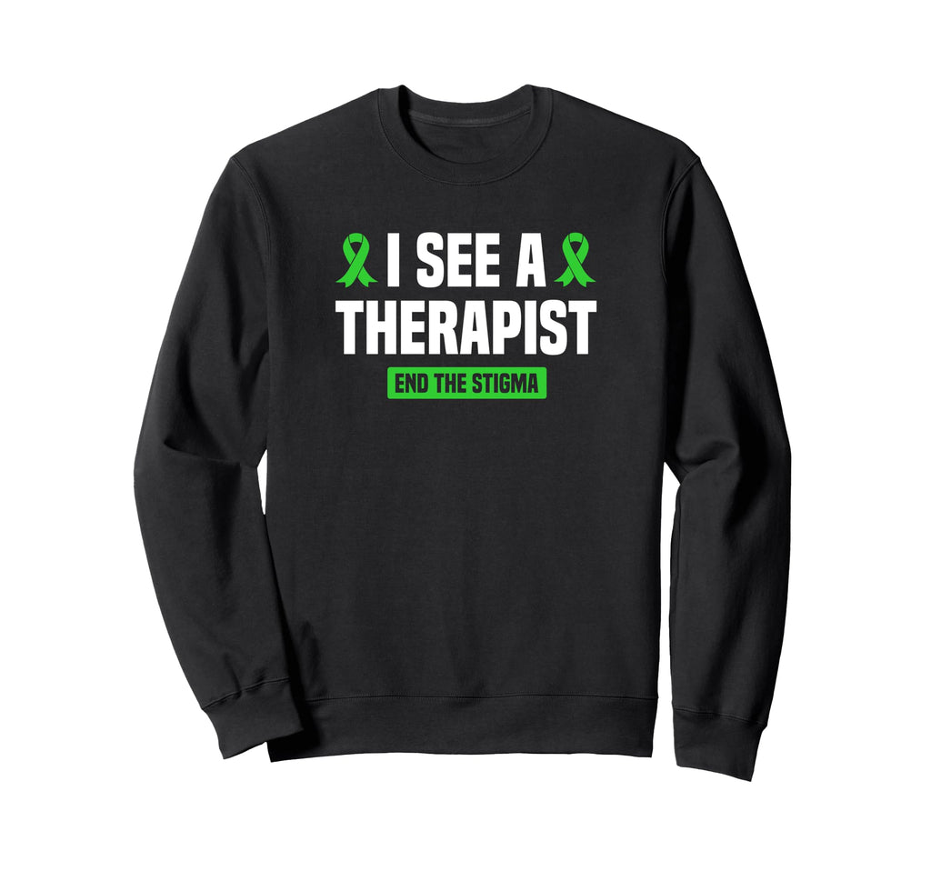 I See Therapist End Stigma Mental Sweatshirt - Novelty Apparel Unisex - T-Shirt, Sweatshirt, Hoodie