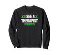 I See Therapist End Stigma Mental Sweatshirt - Novelty Apparel Unisex - T-Shirt, Sweatshirt, Hoodie