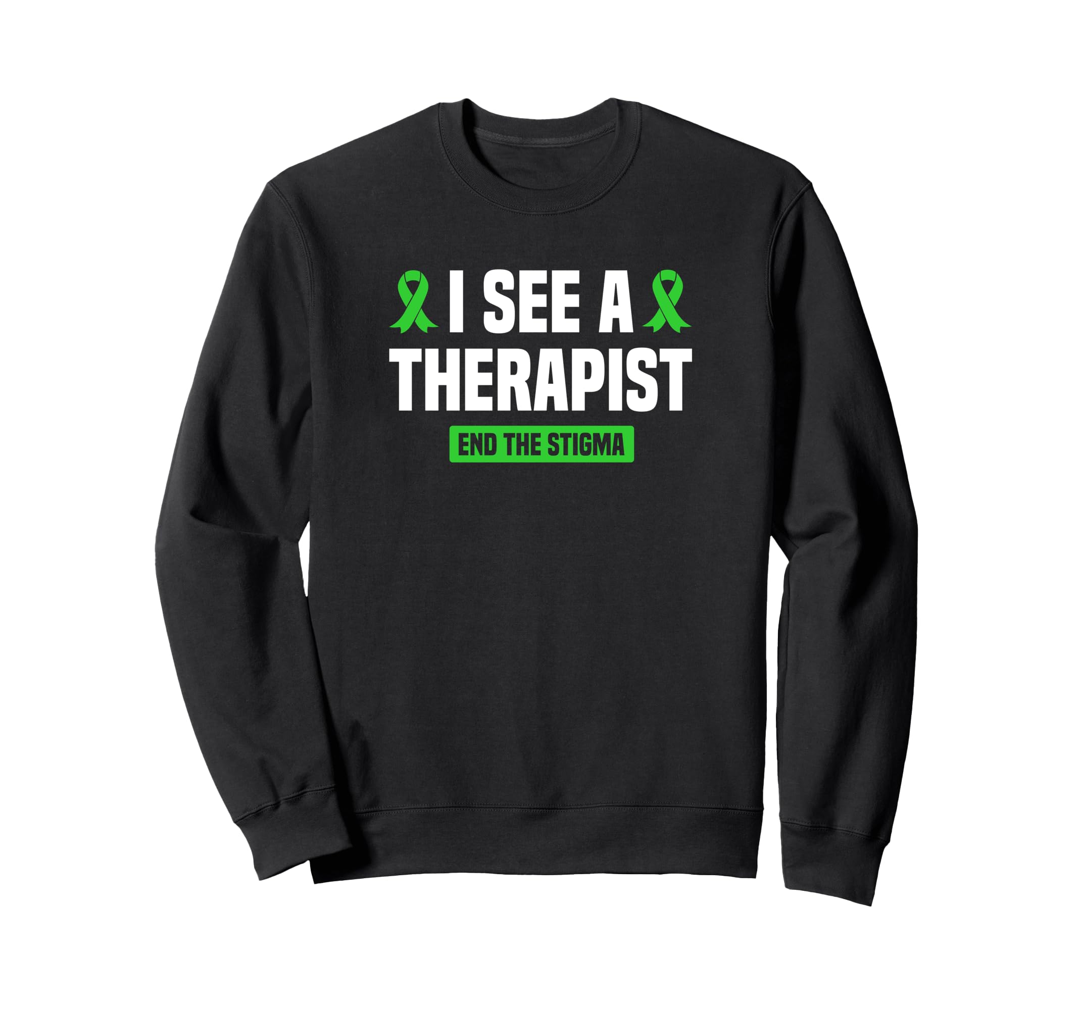 I See Therapist End Stigma Mental Sweatshirt - Novelty Apparel Unisex - T-Shirt, Sweatshirt, Hoodie