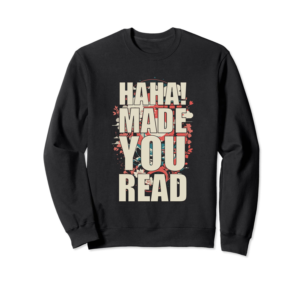 Haha Made You Read Book Lover Reader Sweatshirt - Graphic Print Unisex - T-Shirt, Sweatshirt, Hoodie