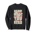 Haha Made You Read Book Lover Reader Sweatshirt - Graphic Print Unisex - T-Shirt, Sweatshirt, Hoodie