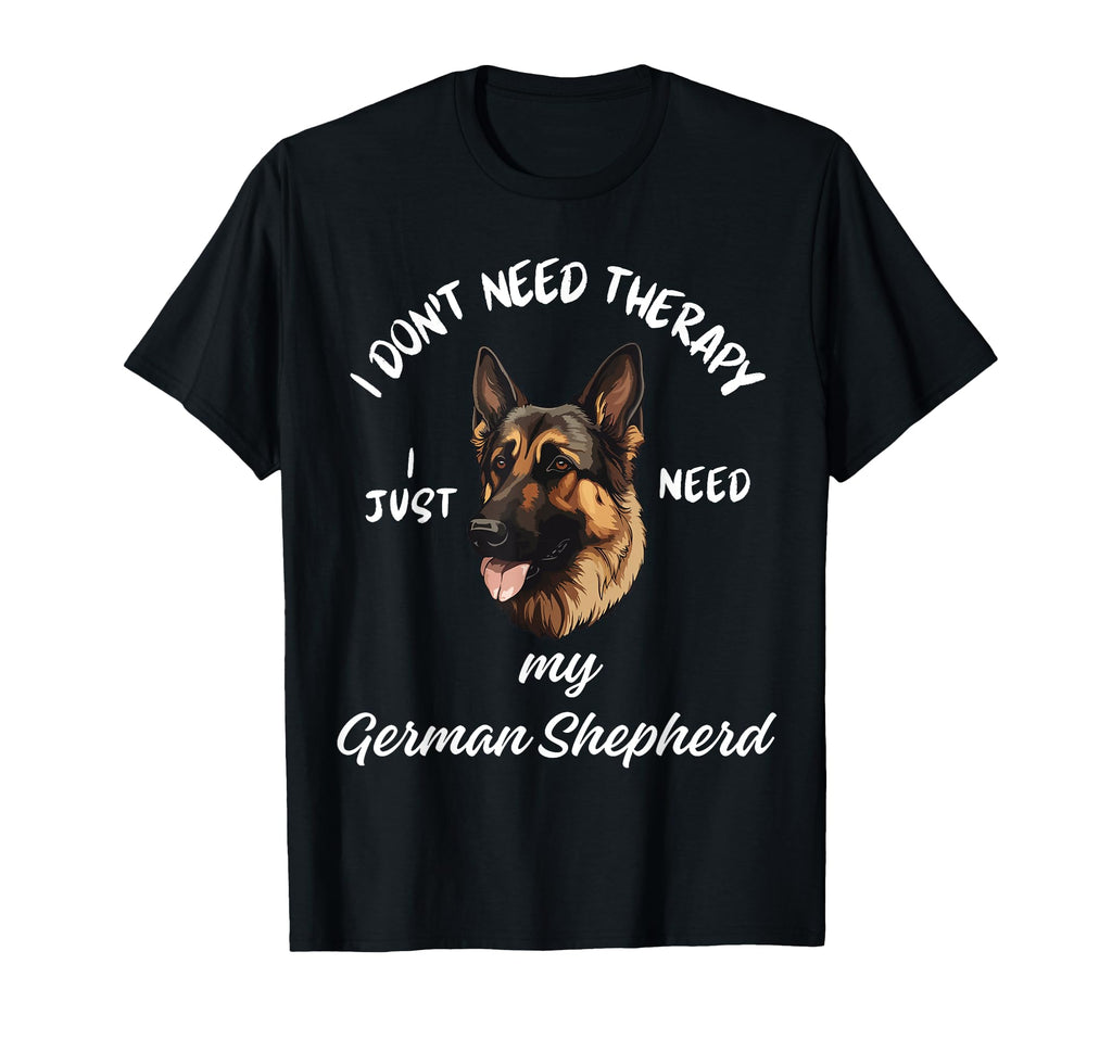 German Shepherd Lover I Just Need My T-Shirt - Fun Novelty Design Unisex - T-Shirt, Sweatshirt, Hoodie
