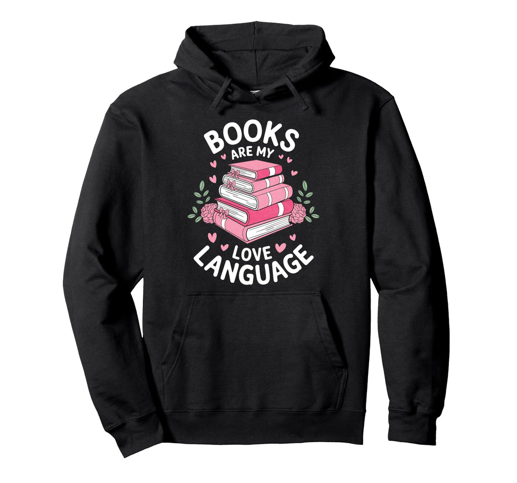 Books Are My Love Language Funny Hoodie - Aesthetic Graphic for Adults - T-Shirt, Sweatshirt, Hoodie