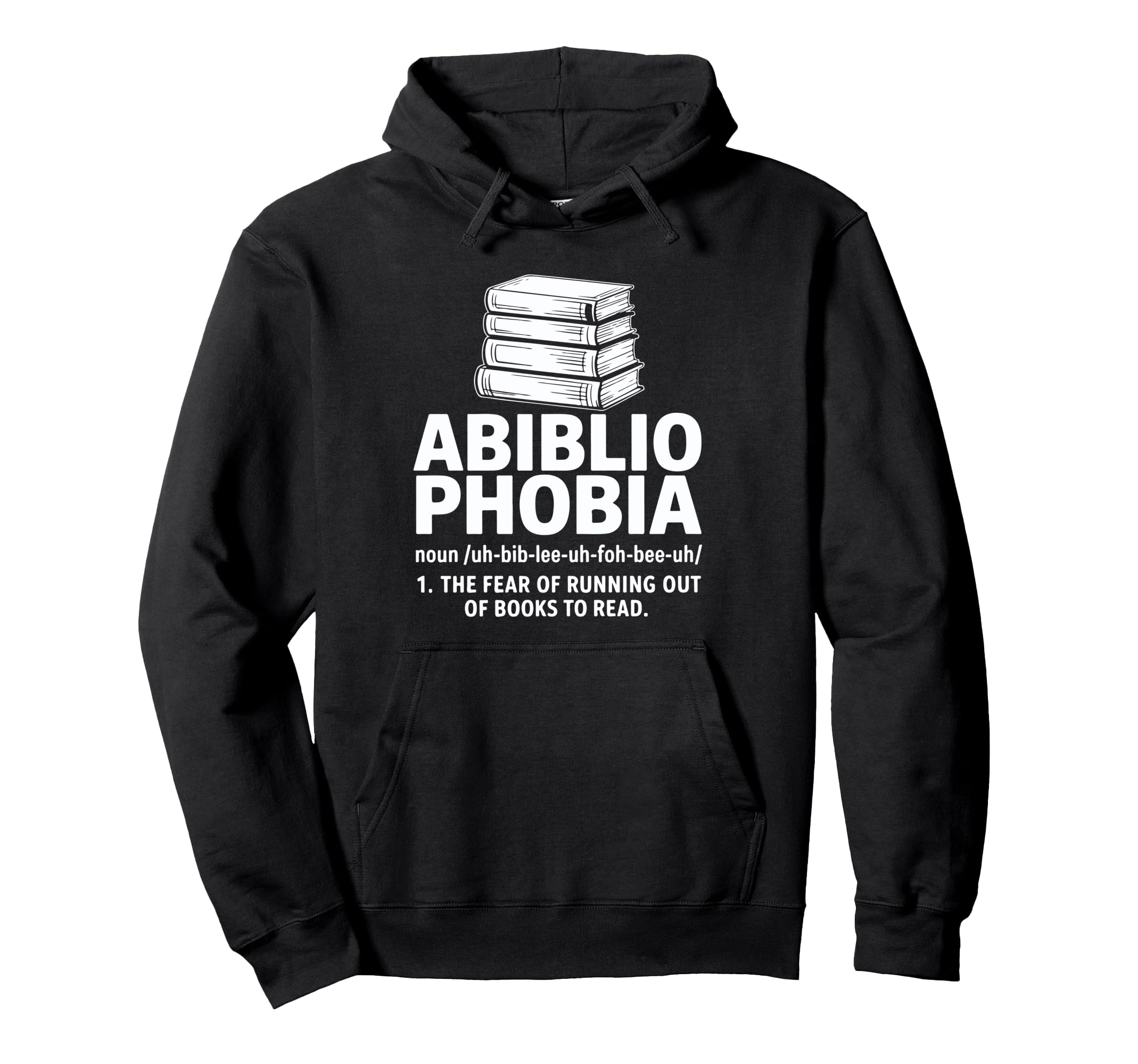 Abibliophobia Fear Running Out Books To Read Hoodie - Graphic Print Unisex - T-Shirt, Sweatshirt, Hoodie