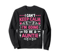 I Cant Keep Calm Im Going To Be Sweatshirt - Fun Novelty Design Men Women - T-Shirt, Sweatshirt, Hoodie
