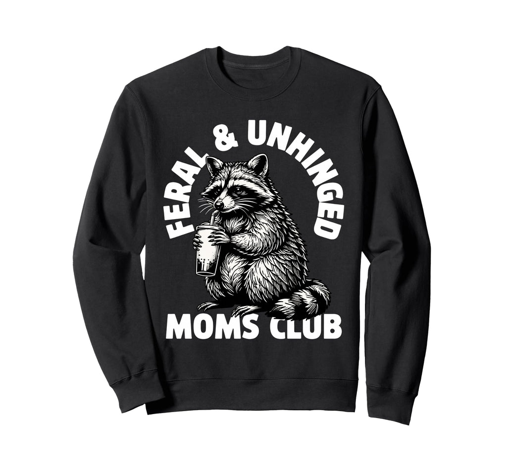 Feral Unhinged Moms Club Raccoon Mom Sweatshirt - Streetwear Style Unisex - T-Shirt, Sweatshirt, Hoodie