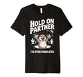 Hold Partner Im Overstimulated T-Shirt - Casual Everyday Wear Men Women - T-Shirt, Sweatshirt, Hoodie