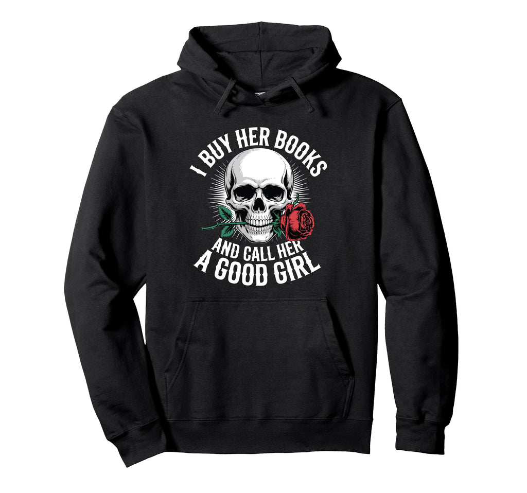 I Buy Her Books And Call Her Good Funny Hoodie - Graphic Print Men Women - T-Shirt, Sweatshirt, Hoodie