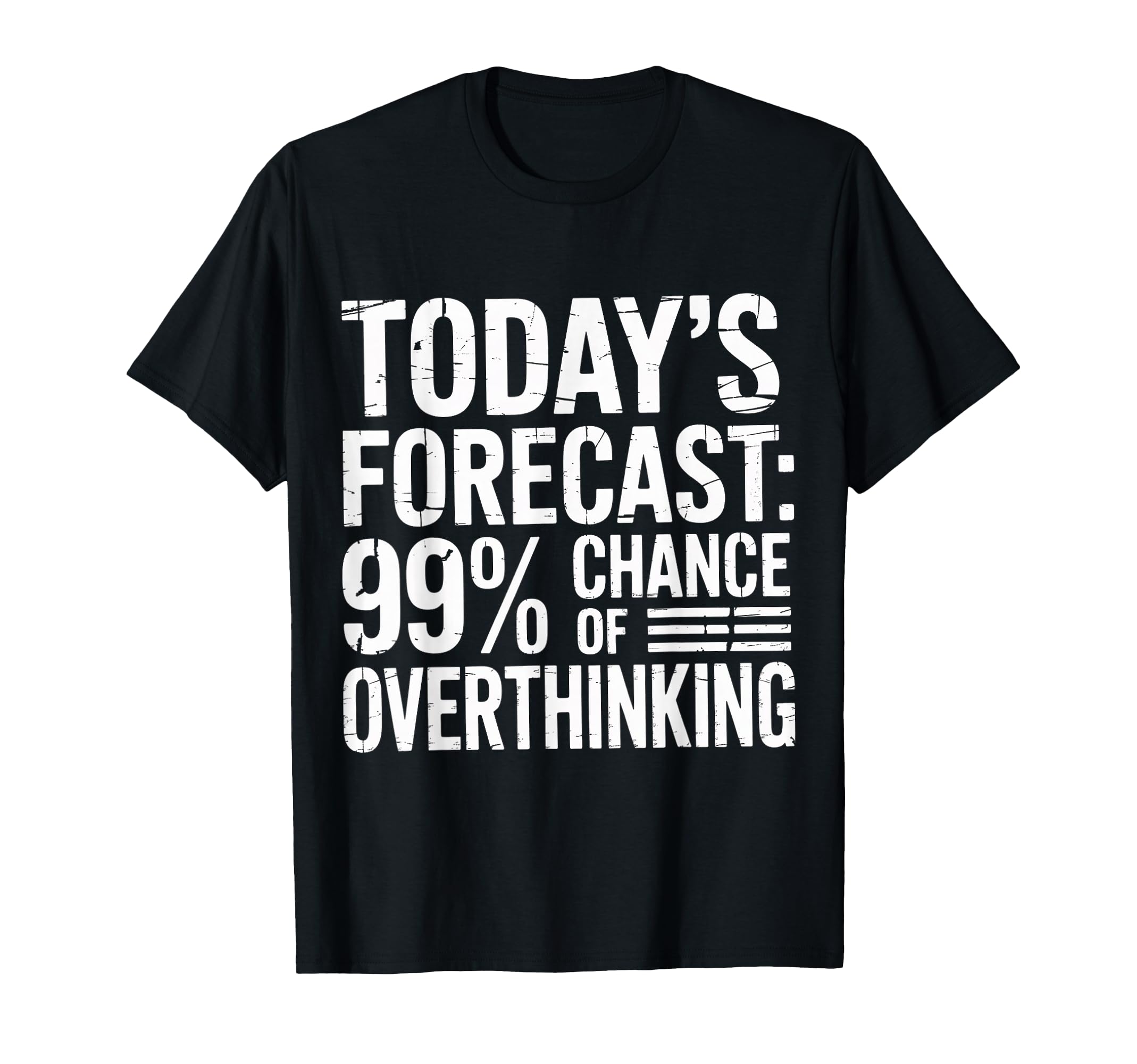 Todays Forecast 99 Chance Overthinking T-Shirt - Unique Graphic Men Women - T-Shirt, Sweatshirt, Hoodie
