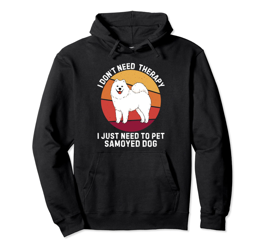 I Dont Need Therapy I Just Need To Pet Hoodie - Trendy Graphic for Adults - T-Shirt, Sweatshirt, Hoodie