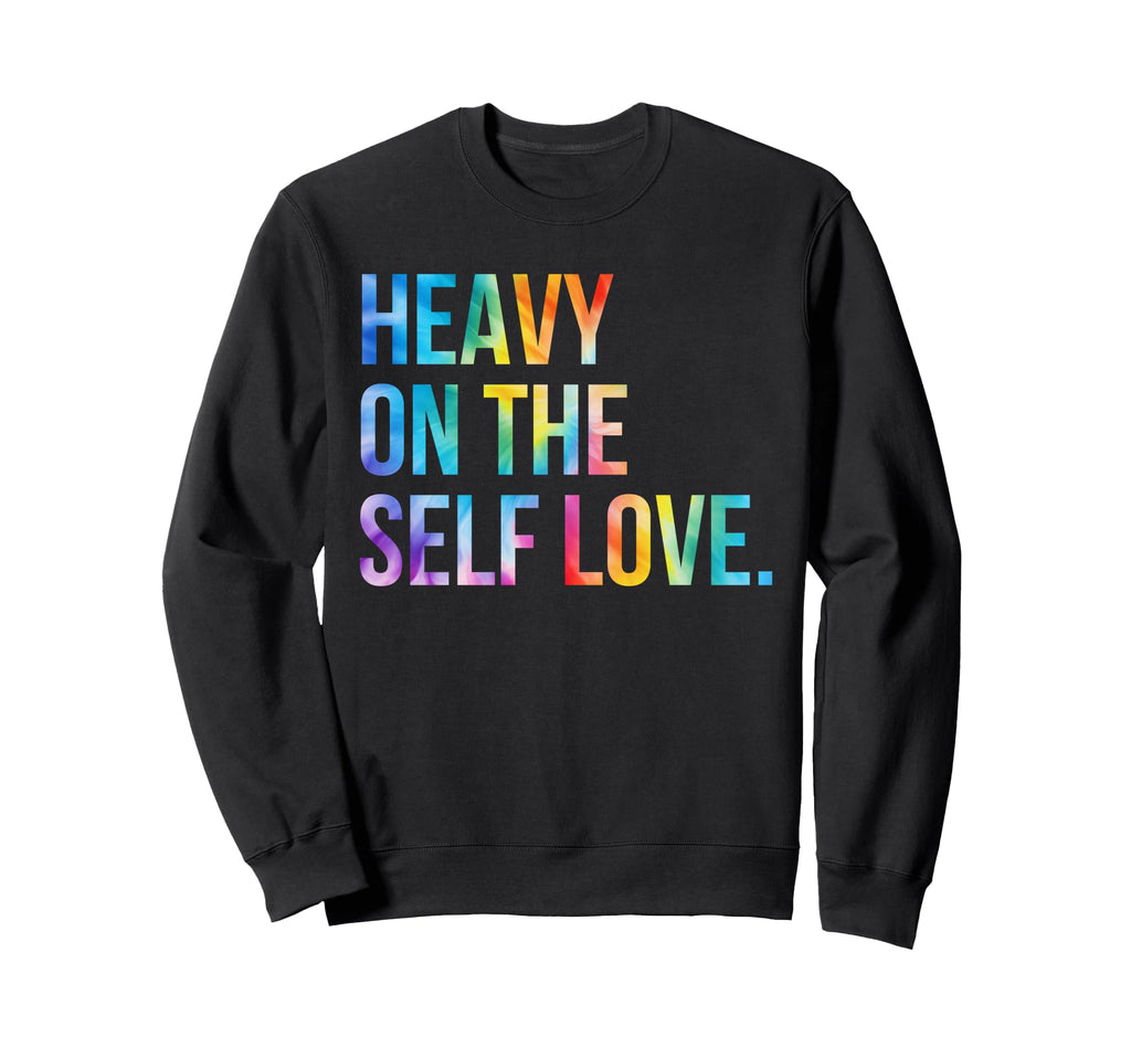 Heavy Self Love Self Care New Mom Best Sweatshirt - Unique Graphic Unisex - T-Shirt, Sweatshirt, Hoodie