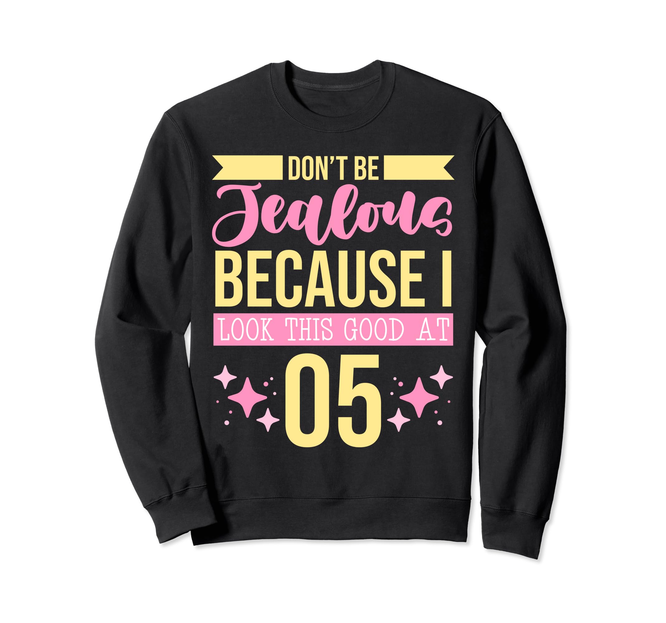Dont Be Jealous Because I This Good 5 Sweatshirt - Graphic Print Unisex - T-Shirt, Sweatshirt, Hoodie