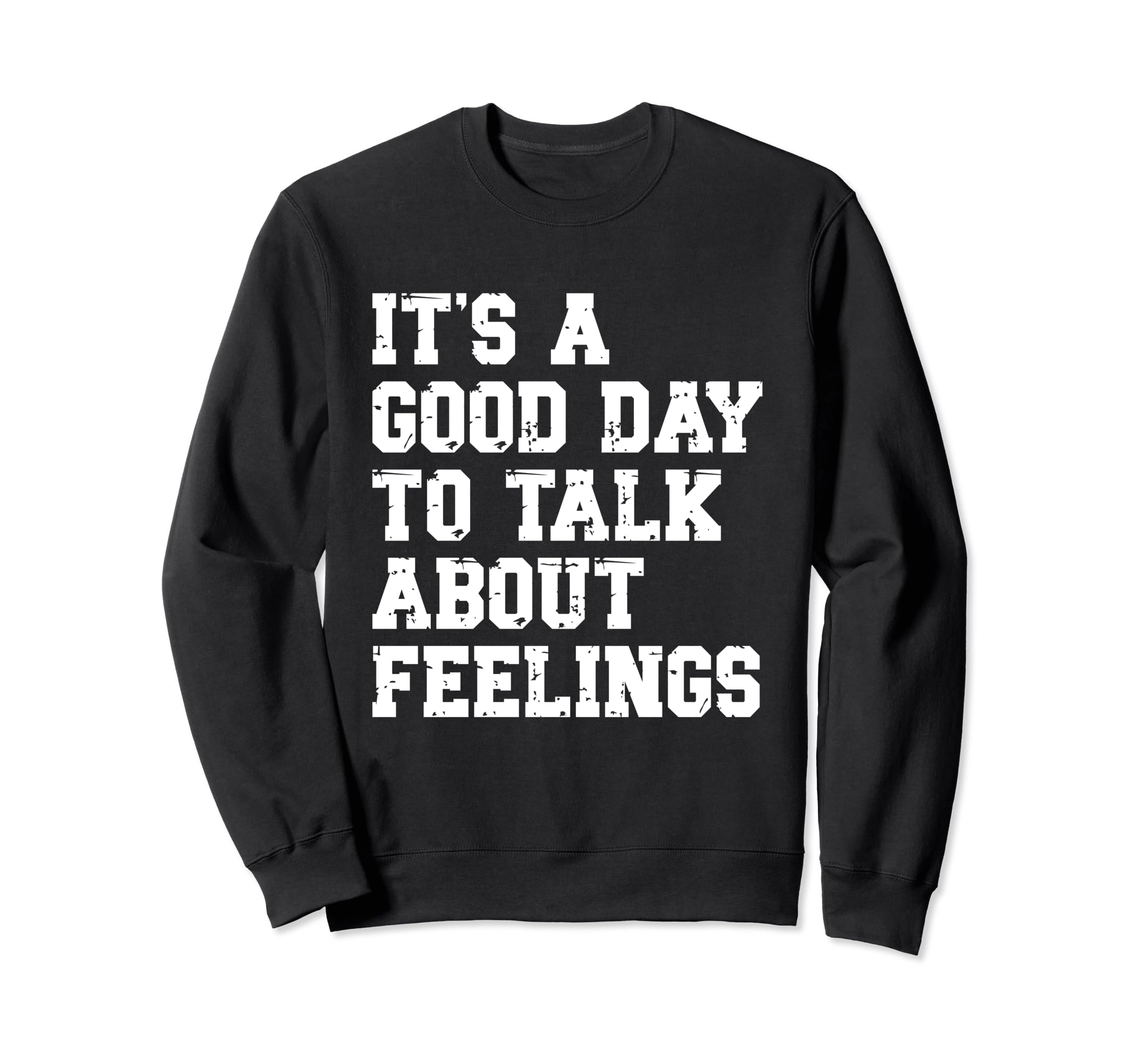 Its Good Day To Talk About Feelings Sweatshirt - Graphic Print Unisex - T-Shirt, Sweatshirt, Hoodie