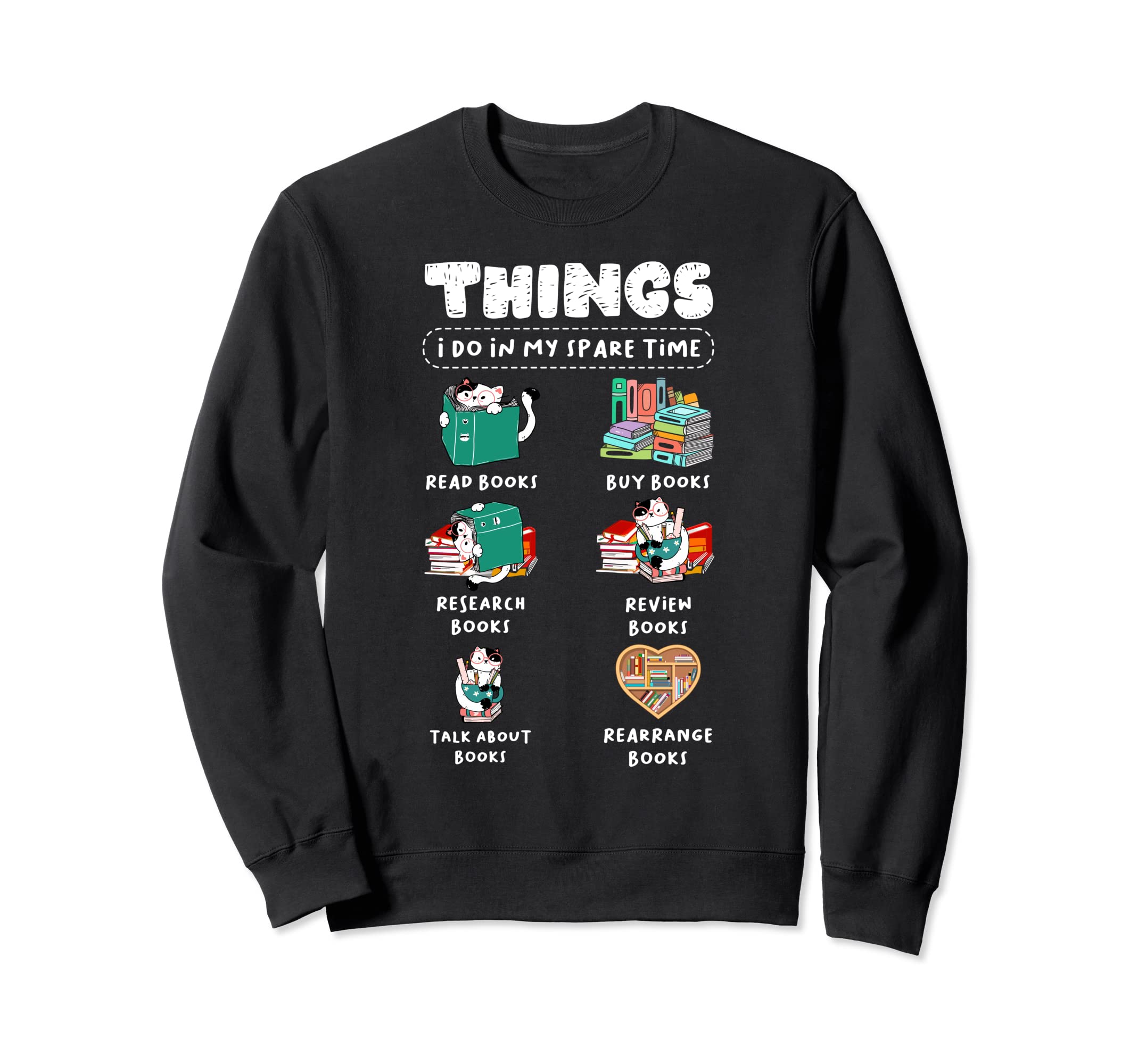Things I Do My Spare Time Bookworm Sweatshirt - Fun Novelty Design Unisex - T-Shirt, Sweatshirt, Hoodie