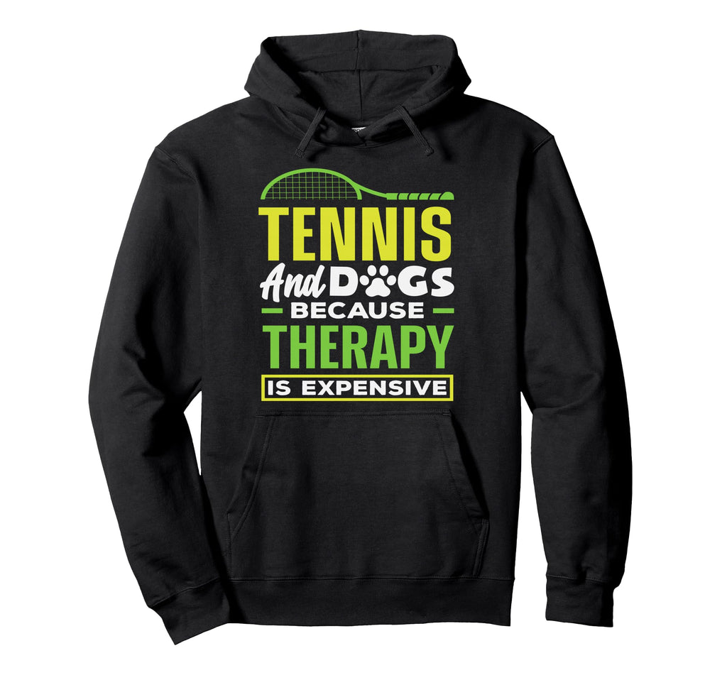Tennis Player Dogs Therapy Is Expensive Hoodie - Novelty Apparel Unisex - T-Shirt, Sweatshirt, Hoodie