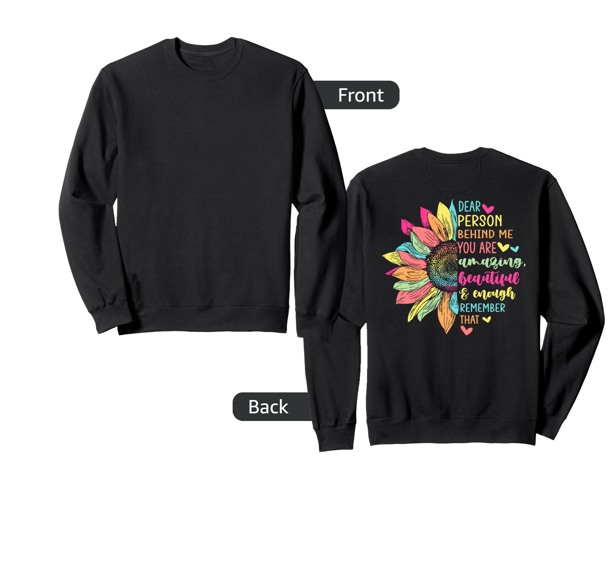 Dear Person Behind Me You Are Amazing Sweatshirt - Custom Art Print Unisex - T-Shirt, Sweatshirt, Hoodie