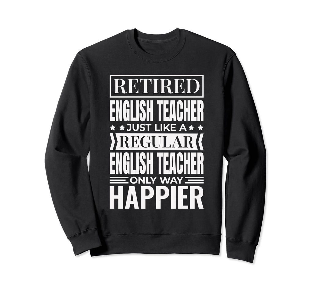 Retiree English Teacher Retired Sweatshirt - Fun Novelty Design for Adults - T-Shirt, Sweatshirt, Hoodie