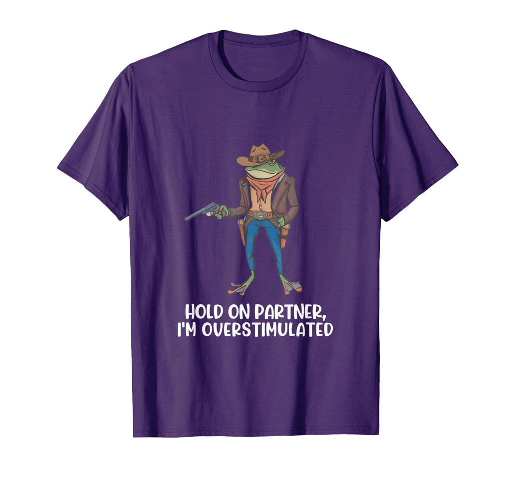 Funny Hold Partner Overstimulated T-Shirt - Novelty Apparel for Adults - T-Shirt, Sweatshirt, Hoodie