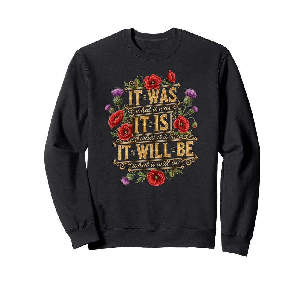 It Is What It Is Floral Sweatshirt - Aesthetic Graphic for Adults - T-Shirt, Sweatshirt, Hoodie
