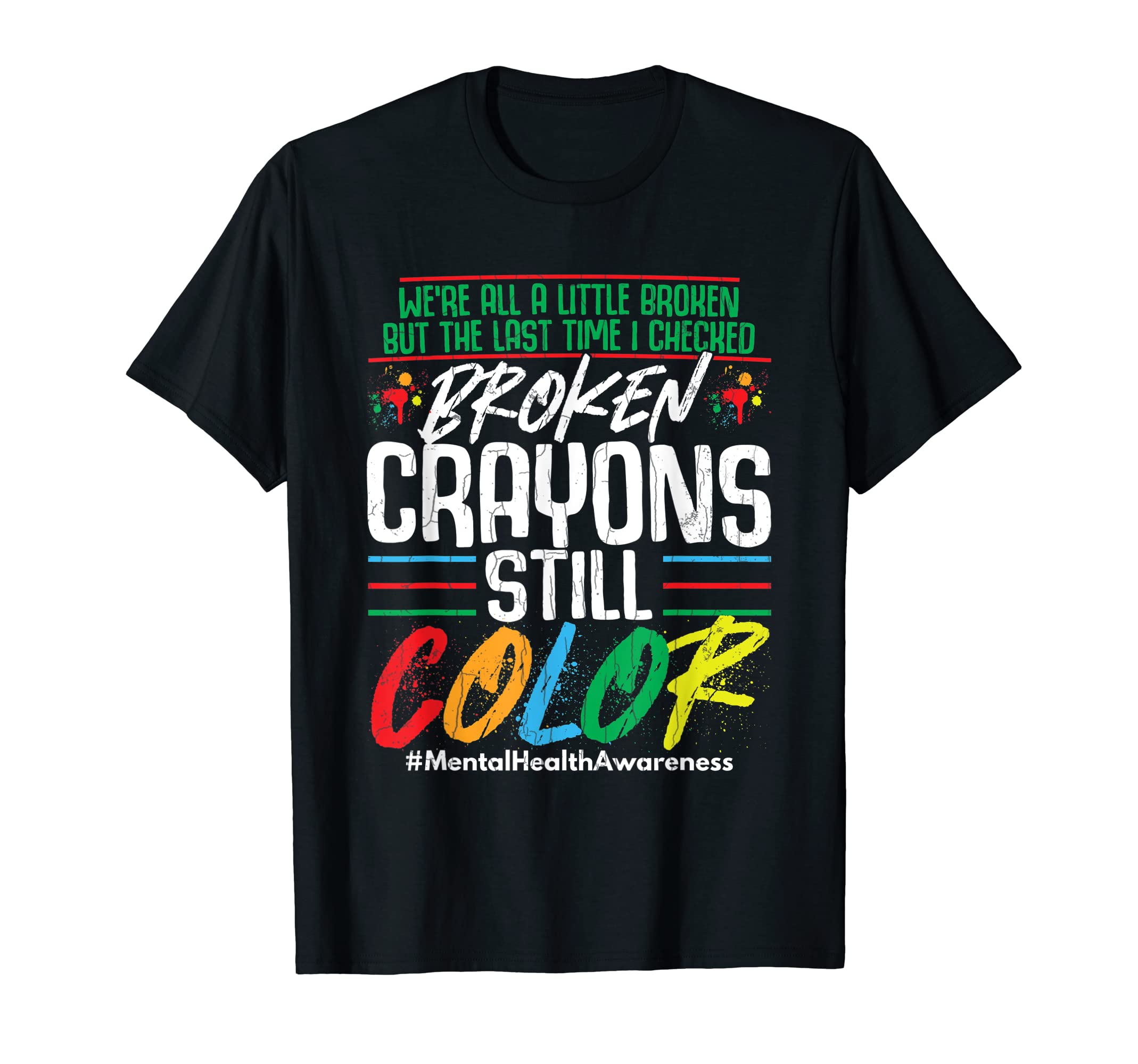 Broken Crayons Still Color Mental Health T-Shirt - Graphic Print Men Women - T-Shirt, Sweatshirt, Hoodie