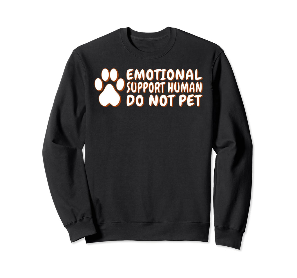 Emotional Support Human Do Not Sweatshirt - Fun Novelty Design Men Women - T-Shirt, Sweatshirt, Hoodie