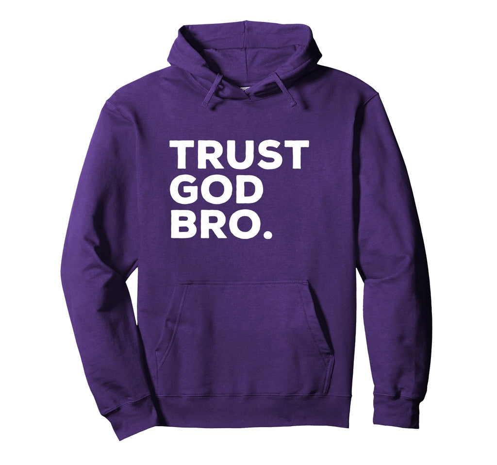 Trust God Bro Funny Christian Faith Hoodie - Novelty Apparel for Adults - T-Shirt, Sweatshirt, Hoodie