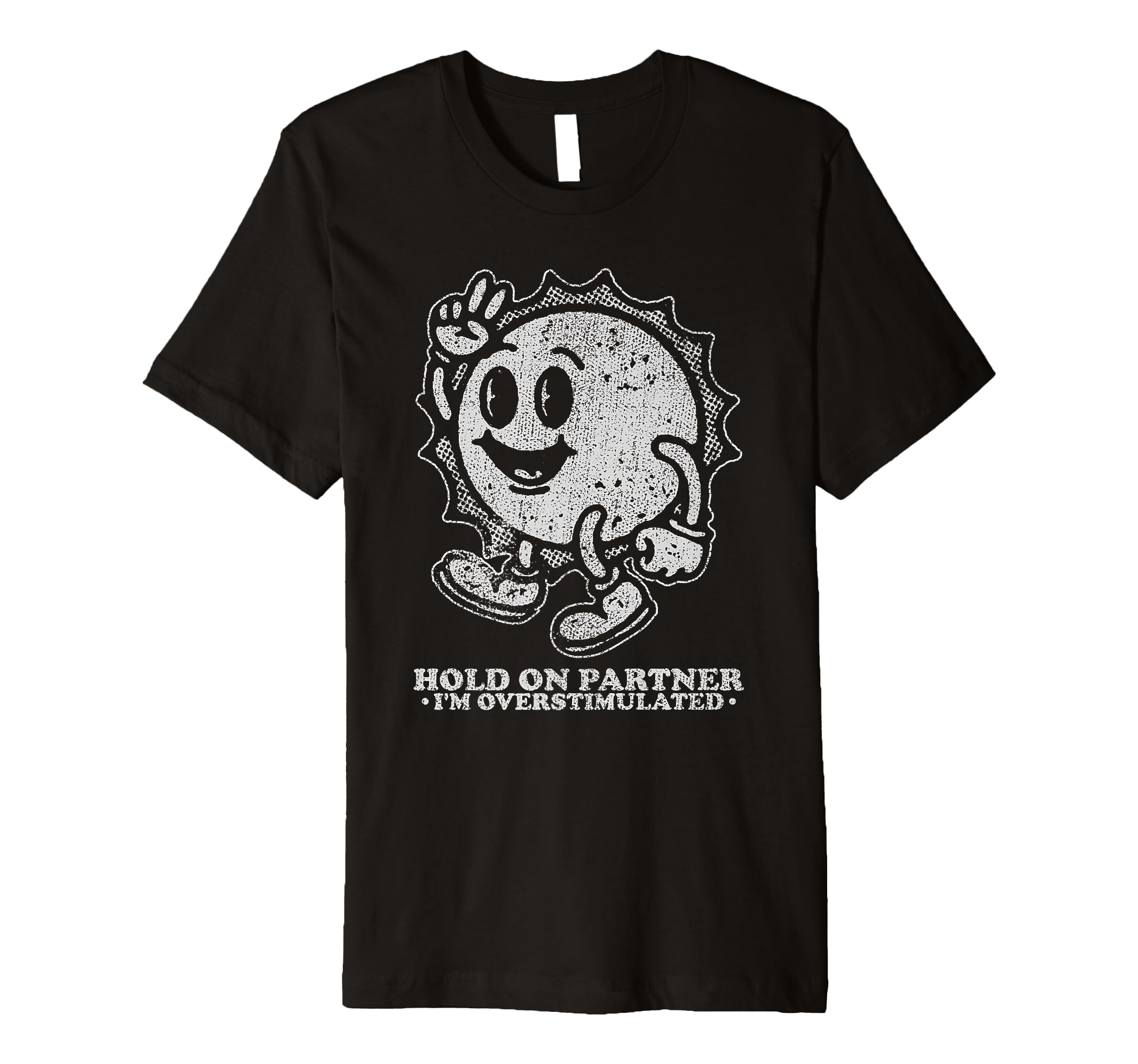 Hold Partner Im Overstimulated Sun T-Shirt - Custom Art Print Unisex - T-Shirt, Sweatshirt, Hoodie
