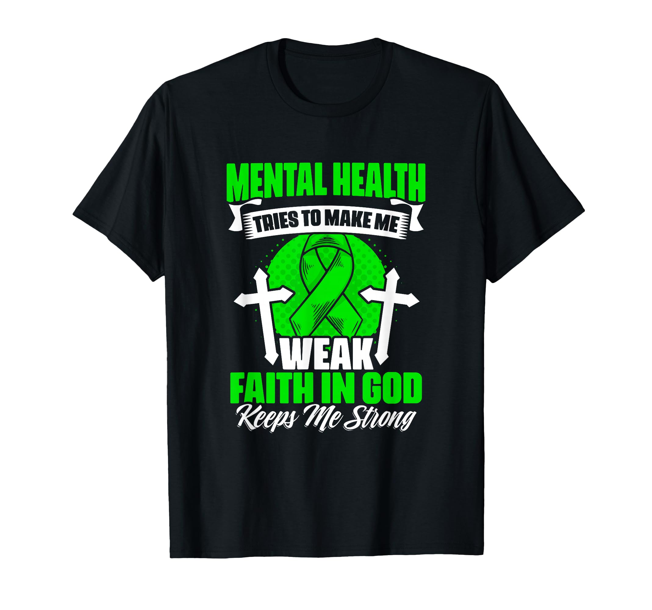 Faith God Mental Illness Support Mental T-Shirt - Unique Graphic Unisex - T-Shirt, Sweatshirt, Hoodie