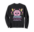 Adhd Doing Everything Or Nothing Sweatshirt - Streetwear Style Men Women - T-Shirt, Sweatshirt, Hoodie