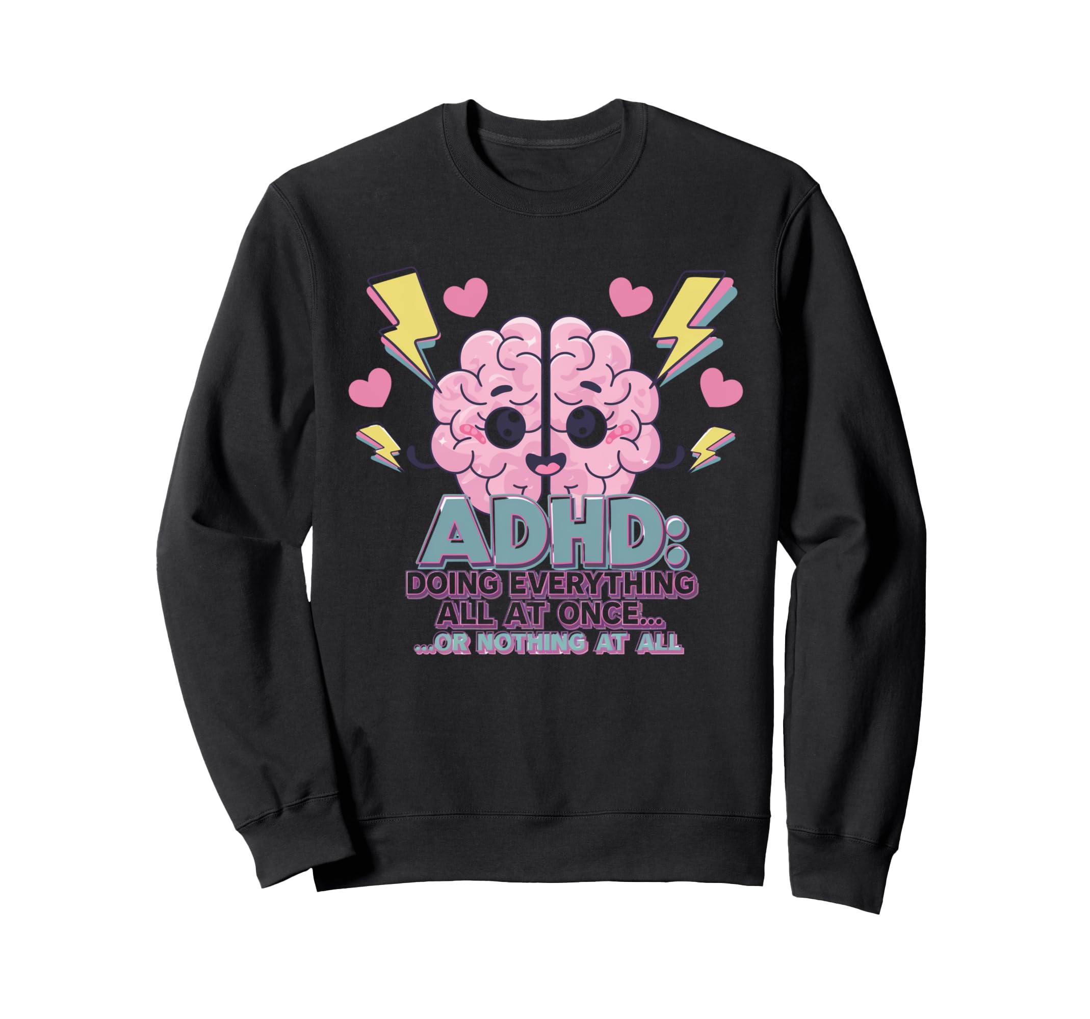Adhd Doing Everything Or Nothing Sweatshirt - Streetwear Style Men Women - T-Shirt, Sweatshirt, Hoodie