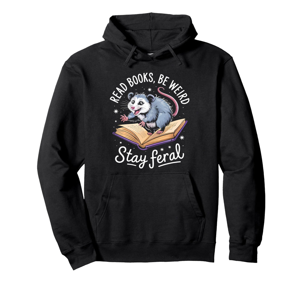 Read Books Be Weird Stay Feral Funny Hoodie - Fun Novelty Design Men Women - T-Shirt, Sweatshirt, Hoodie