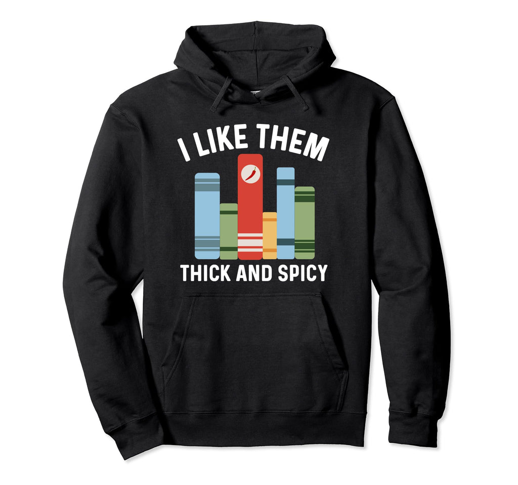 Smutty Book I Like Them Thick And Spicy Hoodie - Fun Novelty Design Unisex - T-Shirt, Sweatshirt, Hoodie