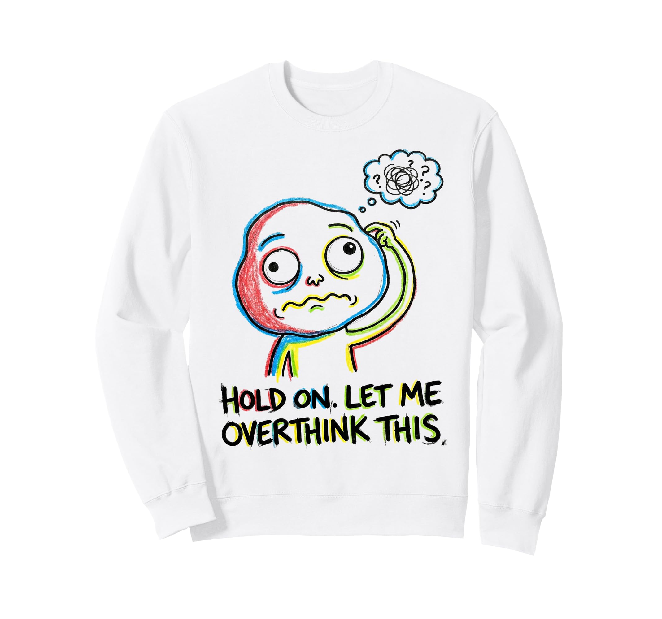 Hold Let Me Overthink This Sweatshirt - Graphic Print Unisex - T-Shirt, Sweatshirt, Hoodie