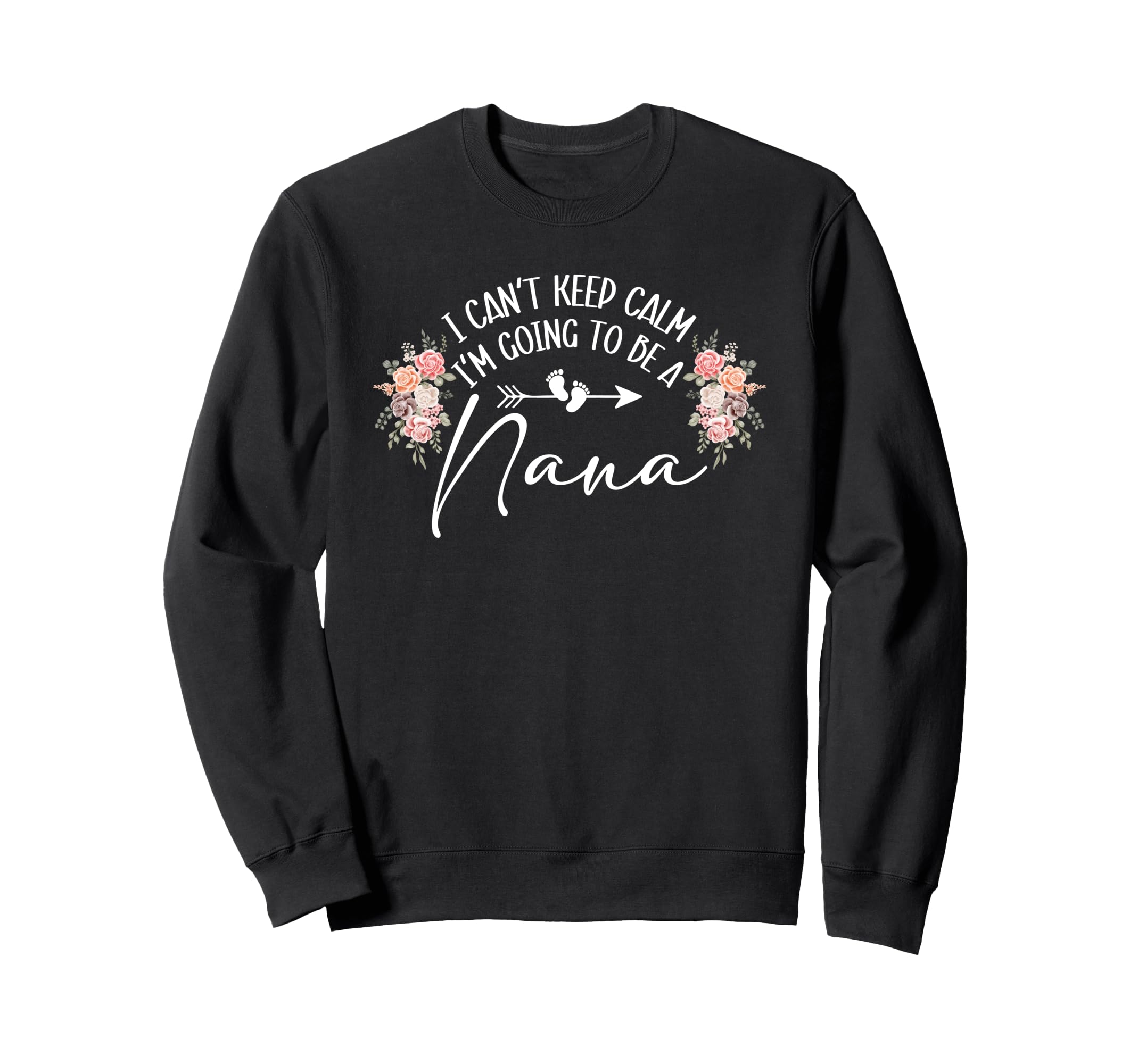 I Cant Keep Calm Im Going To Be Nana Sweatshirt - Graphic Print Men Women - T-Shirt, Sweatshirt, Hoodie