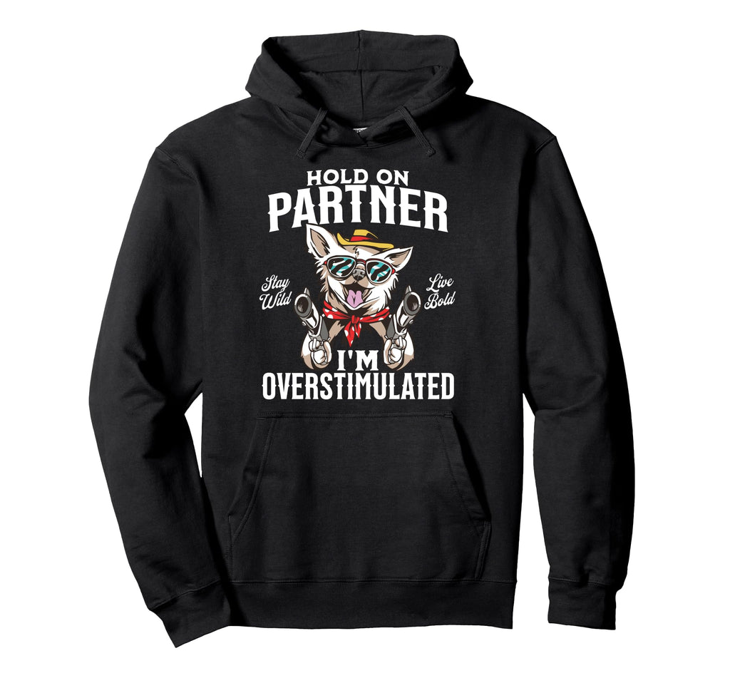 Funny Dog Cowboy Overstimulated Hoodie - Novelty Apparel for Adults - T-Shirt, Sweatshirt, Hoodie