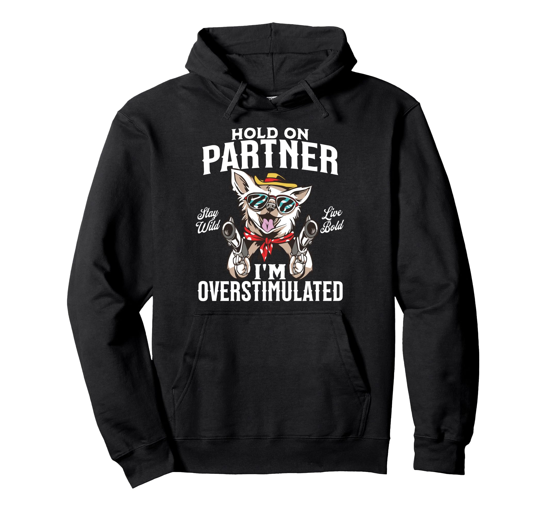 Funny Dog Cowboy Overstimulated Hoodie - Novelty Apparel for Adults - T-Shirt, Sweatshirt, Hoodie