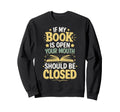 If My Book Is Open Your Mouth Should Sweatshirt - Minimalist Print Unisex - T-Shirt, Sweatshirt, Hoodie