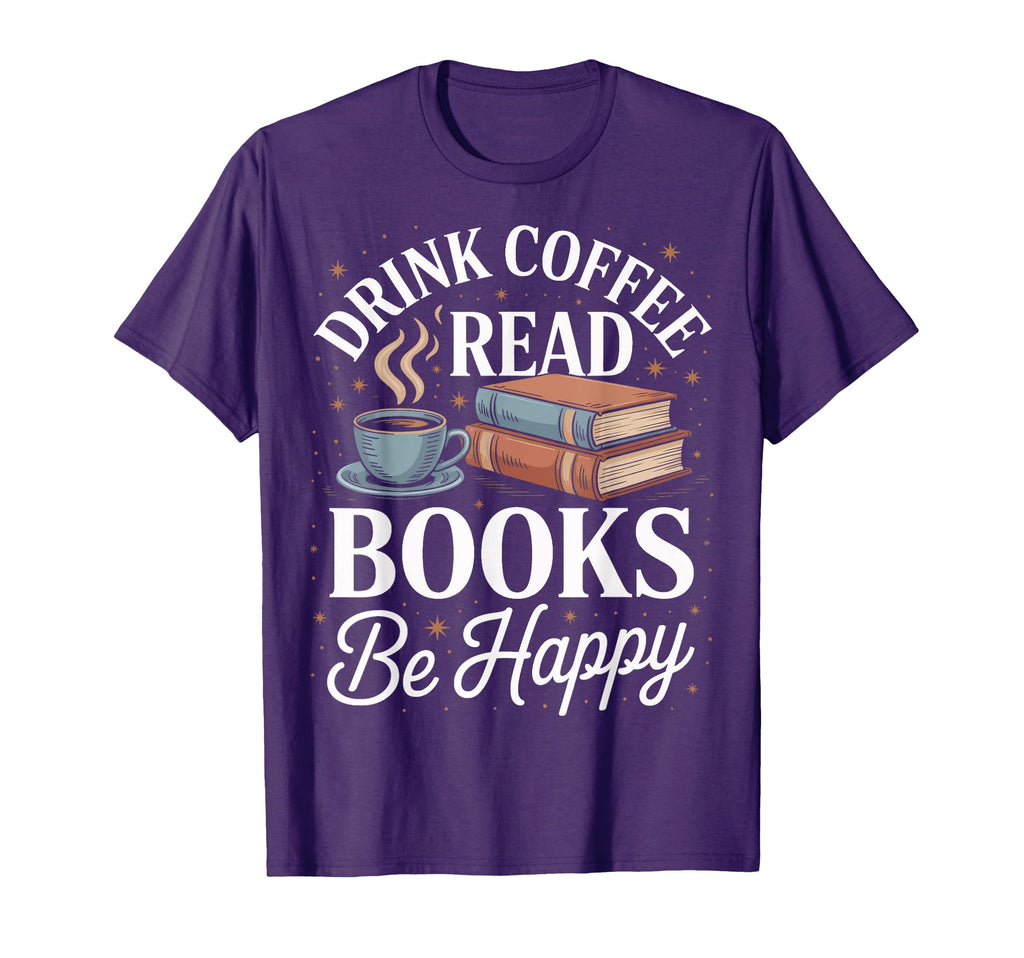Drink Coffee Read Books Be Happy Book T-Shirt - Graphic Print Men Women - T-Shirt, Sweatshirt, Hoodie