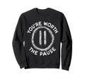 Youre Worth Pause Mental Health Sweatshirt - Novelty Apparel Men Women - T-Shirt, Sweatshirt, Hoodie