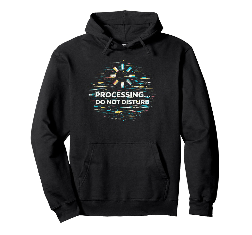 Processing Glitch Funny Meme Mental Hoodie - Streetwear Style Men Women - T-Shirt, Sweatshirt, Hoodie