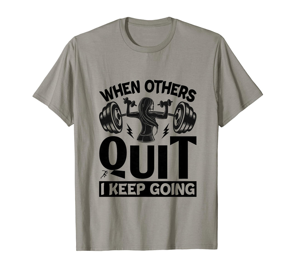 When Others Quit I Keep Going Fitness T-Shirt - Unique Graphic for Adults - T-Shirt, Sweatshirt, Hoodie